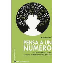 Pensa A Un Numero. Da Pi Greco Alla Sezione Aurea: Come Un Matematico Vede Il Mondo