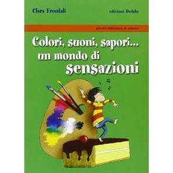 Colori, Suoni, Sapori... Un Mondo Di Sensazioni Colori, Suoni, Sapori... Un Mondo Di Sensazioni