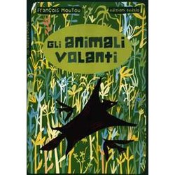 Gli Animali Volanti. Ediz. Illustrata Gli Animali Volanti. Ediz. Illustrata