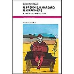 Il Predone, Il Barbaro, Il Giardiniere. Il Tema Dell'altro In Nietzsche Il Predone, Il Barbaro, Il Giardiniere. Il Tema Dell'altro In Nietzsche