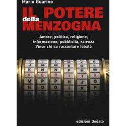 Il Potere Della Menzogna. Amore, Politica, Religione, Informazione, Pubblicità , Scienza. Vince Chi Sa Raccontare Falsità Il Potere Della Menzogna. Amore, Politica, Religione, Informazione, Pubblicità , Scienza. Vince Chi Sa Raccontare FalsitÃ