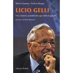 Licio Gelli. Vita, Misteri, Scandali Del Capo Della Loggia P2 Licio Gelli. Vita, Misteri, Scandali Del Capo Della Loggia P2