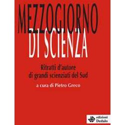 Mezzogiorno Di Scienza. Ritratti D'autore Di Grandi Scienziati Del Sud Mezzogiorno Di Scienza. Ritratti D'autore Di Grandi Scienziati Del Sud
