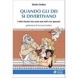 Quando Gli Dei Si Divertivano. I Miti Classici Non Sono Mai Stati Così Spassosi Quando Gli Dei Si Divertivano. I Miti Classici Non Sono Mai Stati Così Spassosi