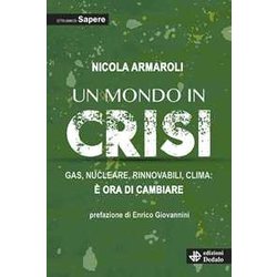 Un Mondo In Crisi. Gas, Nucleare, Rinnovabile, Clima: è Ora Di Cambiare. Un Mondo In Crisi. Gas, Nucleare, Rinnovabile, Clima: è Ora Di Cambiare.