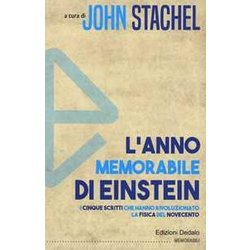 L'anno Memorabile Di Einstein. I Cinque Scritti Che Hanno Rivoluzionato La Fisica Del Novecento L'anno Memorabile Di Einstein. I Cinque Scritti Che Hanno Rivoluzionato La Fisica Del Novecento