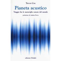Pianeta Acustico. Viaggio Fra Le Meraviglie Sonore Del Mondo Pianeta Acustico. Viaggio Fra Le Meraviglie Sonore Del Mondo