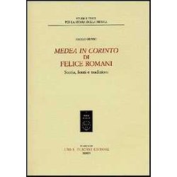 «Medea In Corinto» Di Felice Romani. Storia, Fonti E Tradizioni «Medea In Corinto» Di Felice Romani. Storia, Fonti E Tradizioni