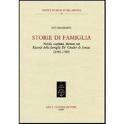 Storie Di Famiglia. Nobili, Capitani, Dottori Nei «Ricordi Della Famiglia De' Giudici Di Arezzo» (1943-1769) Storie Di Famiglia. Nobili, Capitani, Dottori Nei «Ricordi Della Famiglia De' Giudici Di Arezzo» (1943-1769)