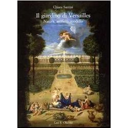 Il Giardino Di Versailles. Natura, Artificio, Modello Il Giardino Di Versailles. Natura, Artificio, Modello