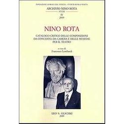 Nino Rota. Catalogo Critico Delle Composizioni Da Concerto, Da Camera E Delle Musiche Per Il Teatro Nino Rota. Catalogo Critico Delle Composizioni Da Concerto, Da Camera E Delle Musiche Per Il Teatro