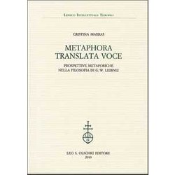 Metaphora Translata Voce. Prospettive Metaforiche Nella Filosofia Di G. W. Leibniz Metaphora Translata Voce. Prospettive Metaforiche Nella Filosofia Di G. W. Leibniz