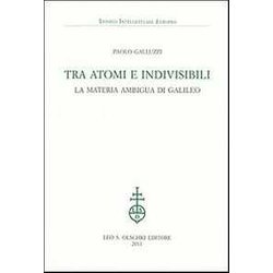 Tra Atomi E Indivisibili. La Materia Ambigua Di Galileo