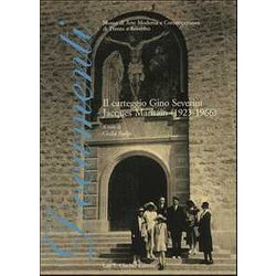 Il Carteggio. Gino Severini-Jacques Maritain (1923-1966) Il Carteggio. Gino Severini-Jacques Maritain (1923-1966)