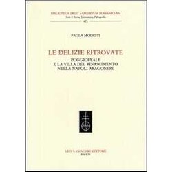 Le Delizie Ritrovate. Poggioreale E La Villa Del Rinascimento Nella Napoli Aragonese