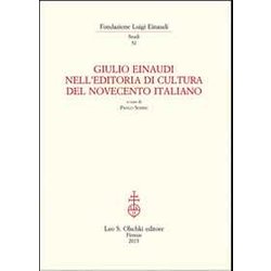 Giulio Einaudi Nell'editoria Di Cultura Del Novecento Italiano. Atti Del Convegno... (Torino, 25-26 Ottobre 2012) Giulio Einaudi Nell'editoria Di Cultura Del Novecento Italiano. Atti Del Convegno... (Torino, 25-26 Ottobre 2012)