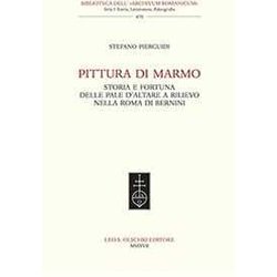 Pittura Di Marmo. Storia E Fortuna Delle Pale D'altare A Rilievo Nella Roma Di Bernini Pittura Di Marmo. Storia E Fortuna Delle Pale D'altare A Rilievo Nella Roma Di Bernini