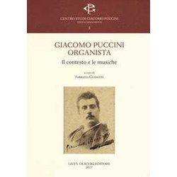 Giacomo Puccini Organista. Il Contesto E Le Musiche Giacomo Puccini Organista. Il Contesto E Le Musiche