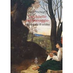 L'architetto Nel Paesaggio. Archeologia Di Un'idea L'architetto Nel Paesaggio. Archeologia Di Un'idea