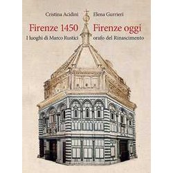 Firenze 1450-Firenze Oggi. I Luoghi Di Marco Rustici Orafo Del Rinascimento. Ediz. A Colori Firenze 1450-Firenze Oggi. I Luoghi Di Marco Rustici Orafo Del Rinascimento. Ediz. A Colori