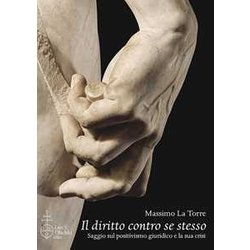 Il Diritto Contro Se Stesso. Saggio Sul Positivismo Giuridico E La Sua Crisi