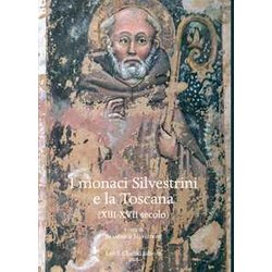I Monaci Silvestrini E La Toscana. (XIII-XVII Secolo) I Monaci Silvestrini E La Toscana. (XIII-XVII Secolo)