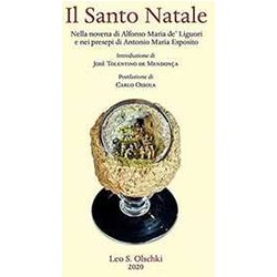 Il Santo Natale. Nella Novena Di Alfonso Maria De' Liguori E Nei Presepi Di Antonio Maria Esposito. Ediz. Illustrata Il Santo Natale. Nella Novena Di Alfonso Maria De' Liguori E Nei Presepi Di Antonio Maria Esposito. Ediz. Illustrata