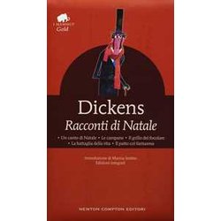 Racconti Di Natale: Un Canto Di Natale-Le Campane-Il Grillo Del Focolare-La Battaglia Della Vita-Il Patto Col Fantasma. Ediz. Integrale Racconti Di Natale: Un Canto Di Natale-Le Campane-Il Grillo Del Focolare-La Battaglia Della Vita-Il Patto Col Fantasma. Ediz. Integrale