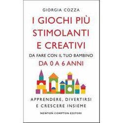 I Giochi Più Stimolanti E Creativi Da Fare Con Il Tuo Bambino Da 0 A 6 Anni. Apprendere, Divertirsi E Crescere Insieme I Giochi Più Stimolanti E Creativi Da Fare Con Il Tuo Bambino Da 0 A 6 Anni. Apprendere, Divertirsi E Crescere Insieme