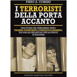I terroristi della porta accanto. Storie del terrorismo nero: Valerio Fioravanti e Francesca Mambro, dalla militanza nei NAR all'ergastolo per la strage di Bologna
