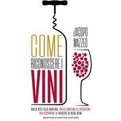 Come Riconoscere I Vini. Dalla Vite Alla Cantina, Dalla Cantina Al Bicchiere, Per Scoprire Il Piacere Di Bere Bene Come Riconoscere I Vini. Dalla Vite Alla Cantina, Dalla Cantina Al Bicchiere, Per Scoprire Il Piacere Di Bere Bene