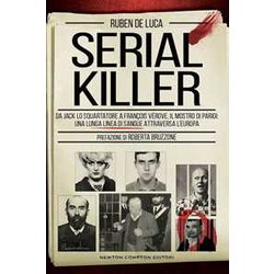 Serial Killer. Da Jack Lo Squartatore Ai Mostri Di Rostov E Di Foligno, Una Lunga Linea Di Sangue Attraversa L'europa Serial Killer. Da Jack Lo Squartatore Ai Mostri Di Rostov E Di Foligno, Una Lunga Linea Di Sangue Attraversa L'europa