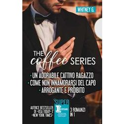 The Coffee Series: Un Adorabile Cattivo Ragazzo-Come Non Innamorarsi Del Capo-Arrogante E Proibito The Coffee Series: Un Adorabile Cattivo Ragazzo-Come Non Innamorarsi Del Capo-Arrogante E Proibito