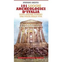 101 Luoghi Archeologici D'italia Dove Andare Almeno Una Volta Nella Vita