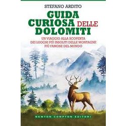 Guida Curiosa Delle Dolomiti. Un Viaggio Alla Scoperta Dei Luoghi Più Insoliti Delle Montagne Più Famose Del Mondo Guida Curiosa Delle Dolomiti. Un Viaggio Alla Scoperta Dei Luoghi Più Insoliti Delle Montagne Più Famose Del Mondo