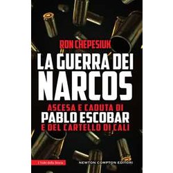 La Guerra Dei Narcos. Ascesa E Caduta Di Pablo Escobar E Del Cartello Di Cali