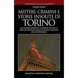Misteri, Crimini E Storie Insolite Di Torino. Gli Enigmi Insoluti, I Misteri Oscuri E I Delitti Irrisolti Della Capitale Italiana Dell'esoterismo Misteri, Crimini E Storie Insolite Di Torino. Gli Enigmi Insoluti, I Misteri Oscuri E I Delitti Irrisolti Della Capitale Italiana Dell'esoterismo
