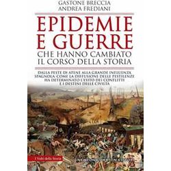 Epidemie E Guerre Che Hanno Cambiato Il Corso Della Storia. Dalla Peste Di Atene Alla Grande Influenza Spagnola: Come La Diffusione Delle Pestilenze Ha Determinato L’Esito Dei Conflitti E I Destin... Epidemie E Guerre Che Hanno Cambiato Il Corso Della Storia. Dalla Peste Di Atene Alla Grande Influenza Spagnola: Come La Diffusione Delle Pestilenze Ha Determinato L’Esito Dei Conflitti E I Destin...