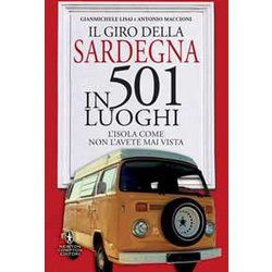 Il Giro Della Sardegna In 501 Luoghi. L'isola Come Non L'avete Mai Vista Il Giro Della Sardegna In 501 Luoghi. L'isola Come Non L'avete Mai Vista