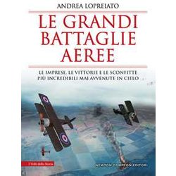 Le Grandi Battaglie Aeree. Le Imprese, Le Vittorie E Le Sconfitte Più Incredibili Mai Avvenute In Cielo Le Grandi Battaglie Aeree. Le Imprese, Le Vittorie E Le Sconfitte Più Incredibili Mai Avvenute In Cielo