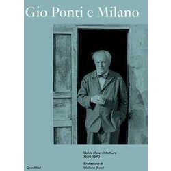 Gio Ponti E Milano. Guida Alle Architetture 1920-1970. Ediz. A Colori