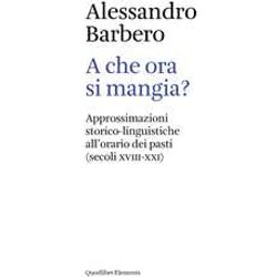 A Che Ora Si Mangia? Approssimazioni Storico-Linguistiche All'orario Dei Pasti (Secoli XVIII-XXI) A Che Ora Si Mangia? Approssimazioni Storico-Linguistiche All'orario Dei Pasti (Secoli XVIII-XXI)
