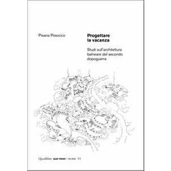 Progettare La Vacanza. Studi Sull'architettura Balneare Del Secondo Dopoguerra. Ediz. Illustrata Progettare La Vacanza. Studi Sull'architettura Balneare Del Secondo Dopoguerra. Ediz. Illustrata