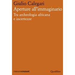 Aperture All'immaginario. Tra Archeologia Africana E Incertezze Aperture All'immaginario. Tra Archeologia Africana E Incertezze
