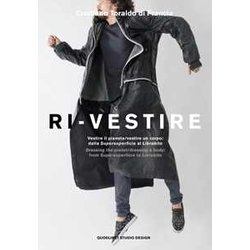 Ri-Vestire. Vestire Il Pianeta/Vestire Un Corpo: Dalla «Supersuperficie» Al «Labirinto»- Dressing The Planet/Dressing A Body: From «Supersuperficie» To «Labirinto». Ediz. A Colori Ri-Vestire. Vestire Il Pianeta/Vestire Un Corpo: Dalla «Supersuperficie» Al «Labirinto»- Dressing The Planet/Dressing A Body: From «Supersuperficie» To «Labirinto». Ediz. A Colori
