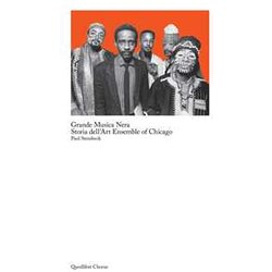 Grande Musica Nera. Storia Dell'art Ensemble Of Chicago Grande Musica Nera. Storia Dell'art Ensemble Of Chicago
