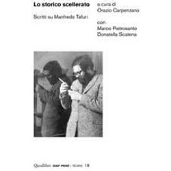 Lo Storico Scellerato. Scritti Su Manfredo Tafuri