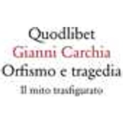 Orfismo E Tragedia. Il Mito Trasfigurato Orfismo E Tragedia. Il Mito Trasfigurato
