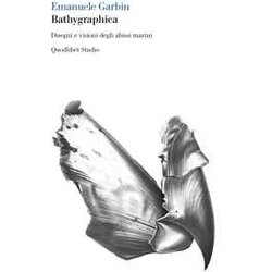 Bathygraphica. Disegni E Visioni Degli Abissi Marini