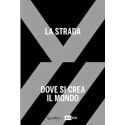 La Strada. Dove Si Crea Il Mondo-The Street. Where The World Is Made. Ediz. Bilingue (Vol. 1) La Strada. Dove Si Crea Il Mondo-The Street. Where The World Is Made. Ediz. Bilingue (Vol. 1)